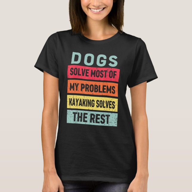 Kayaking And Dog Solves All My Problems Best Frien T-Shirt (Front)