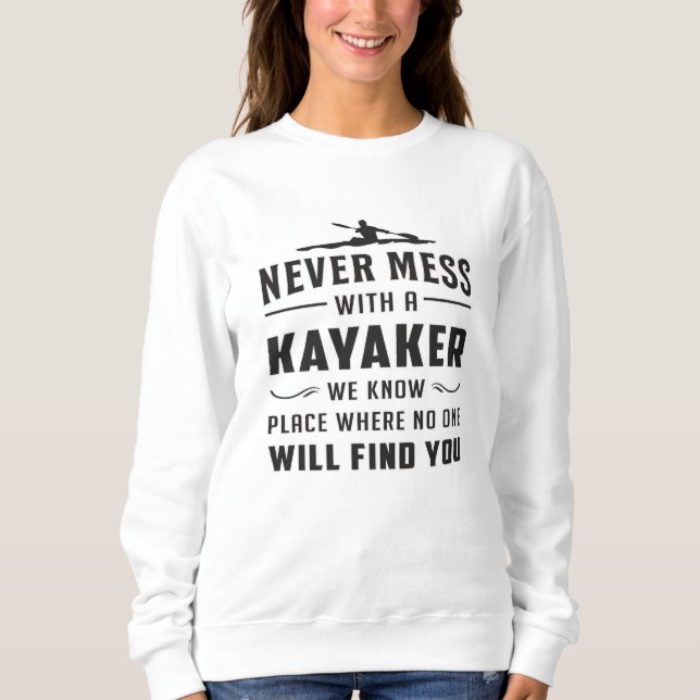 Kayaking Canoe Kayak Canoeing Funny Gift Idea Sweatshirt (Front)