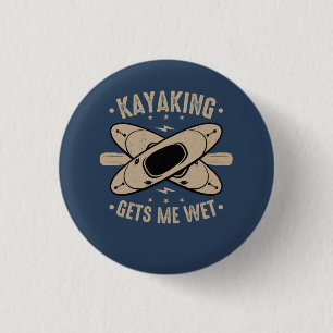 Kayaking Gets Me Wet 1 Inch Round Button