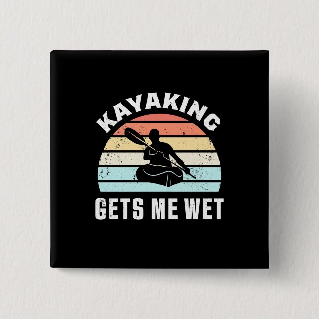 Kayaking Gets Me Wet 2 Inch Square Button (Front)