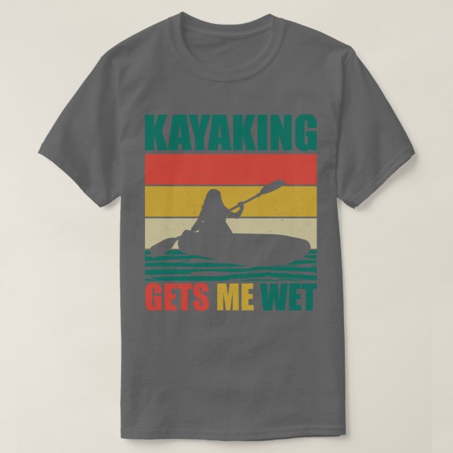 Kayaking Gets Me Wet 5 T-Shirt (Design Front)
