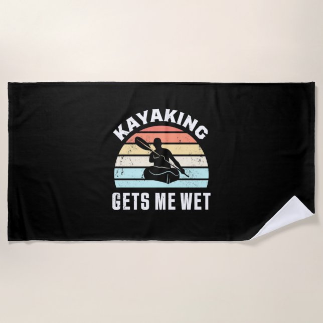 Kayaking Gets Me Wet Beach Towel (Front)