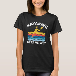 Kayaking Gets Me Wet Kayak Kayaker Vintage Gift T- T-Shirt