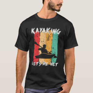 Kayaking Gets Me Wet Kayak Paddling Kayaker T-Shirt