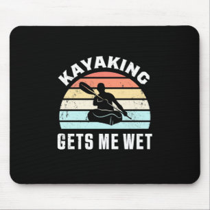 Kayaking Gets Me Wet Mouse Pad