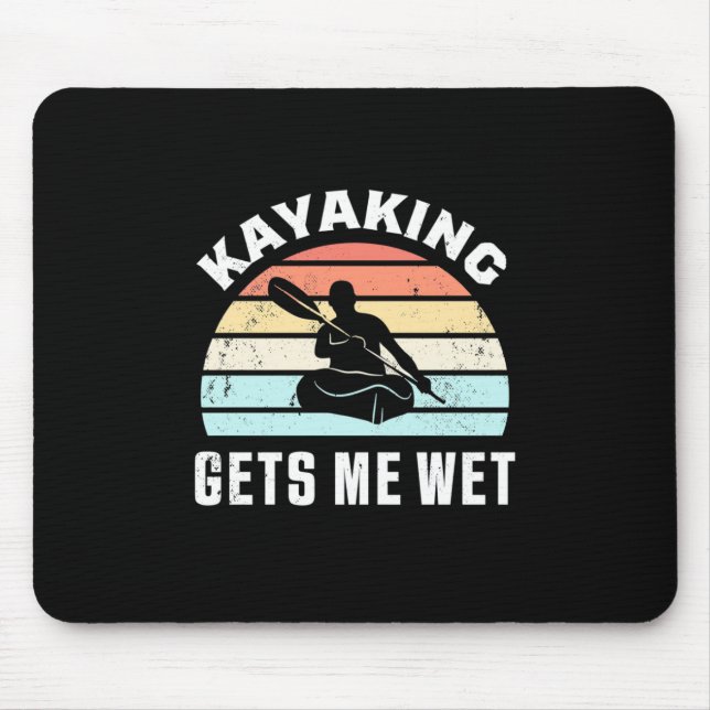 Kayaking Gets Me Wet Mouse Pad (Front)