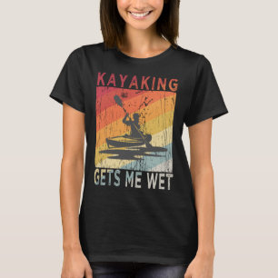 Kayaking Gets Me Wet Vintage  for Kayakers T-Shirt
