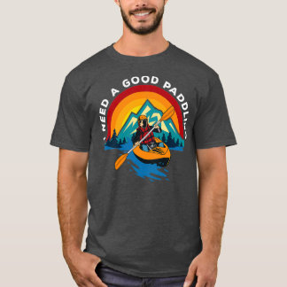 Kayaking I Need A Good Paddling 2 T-Shirt