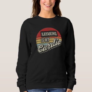 Kayaking Is My Cardio Vintage Retro Kayak Sweatshirt