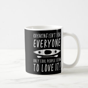 Kayaking Isn't For Everyone Only Cool People Seem Coffee Mug