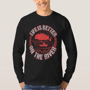 Kayaking Life Is Better On The River T-Shirt
