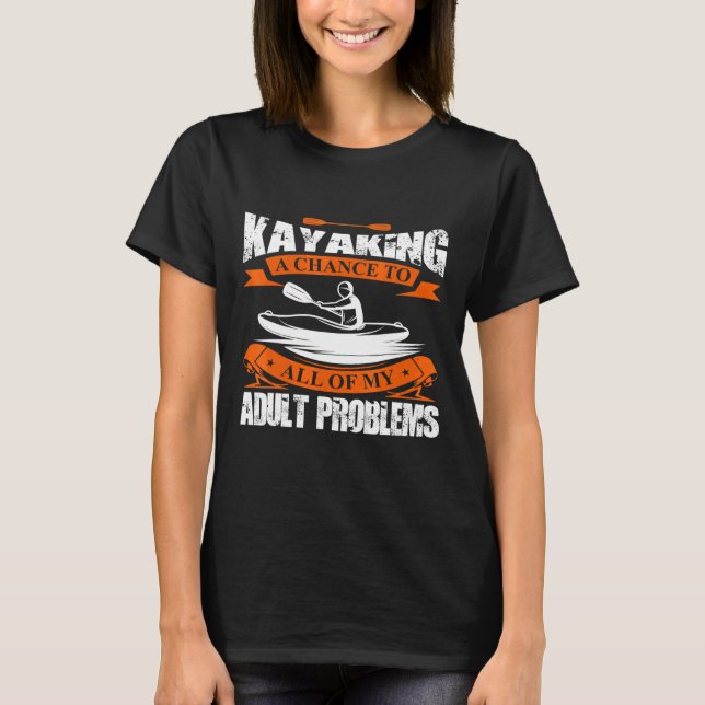 Kayaking Solve My All Adult Problem Novelty Kayak T-Shirt (Front)