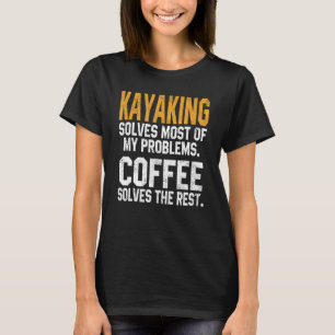 Kayaking Solves My Problems Coffee Kayak Lake Li T-Shirt