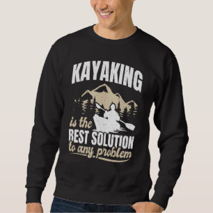 Kayaking The Best Solution To Any Problem Mountain Sweatshirt