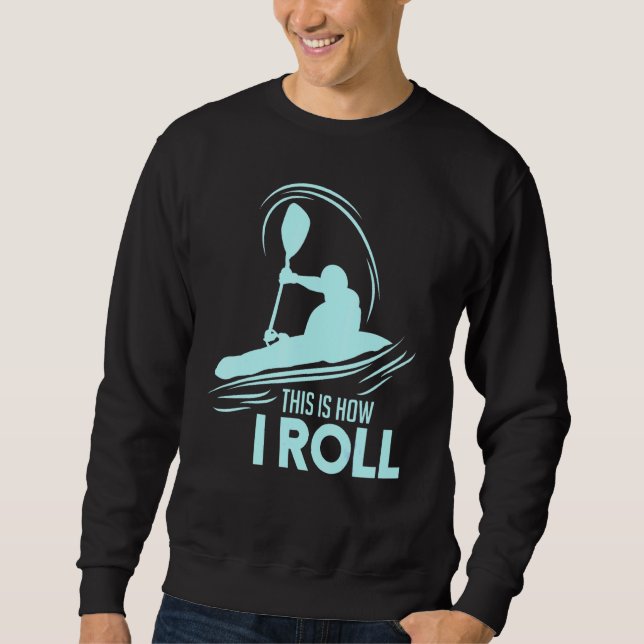 Kayaking This Is How I Roll Sweatshirt (Front)