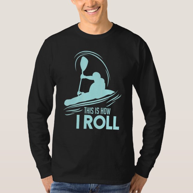 Kayaking This Is How I Roll T-Shirt (Front)