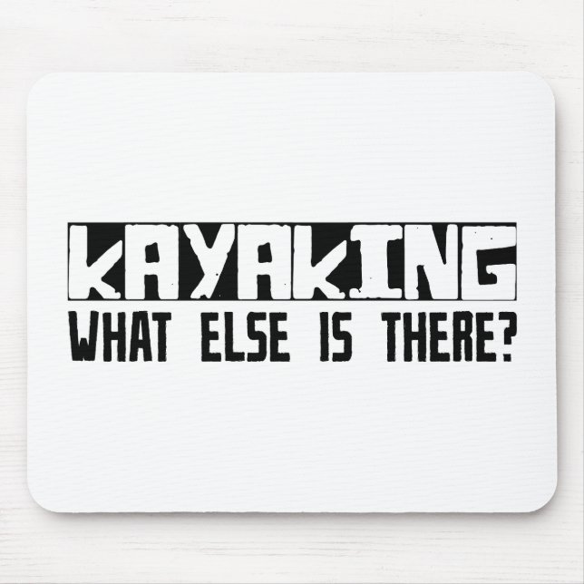Kayaking What Else Is There? Mouse Pad (Front)