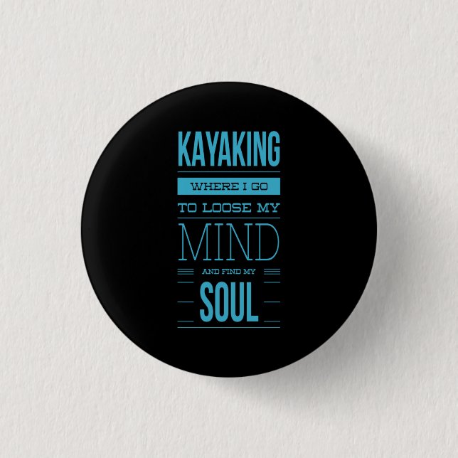 Kayaking Where I Go To Loose My Mind 1 Inch Round Button (Front)