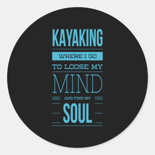 Kayaking Where I Go To Loose My Mind Classic Round Sticker (Front)