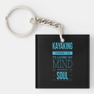 Kayaking Where I Go To Loose My Mind Keychain