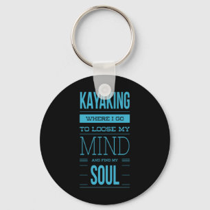 Kayaking Where I Go To Loose My Mind Keychain