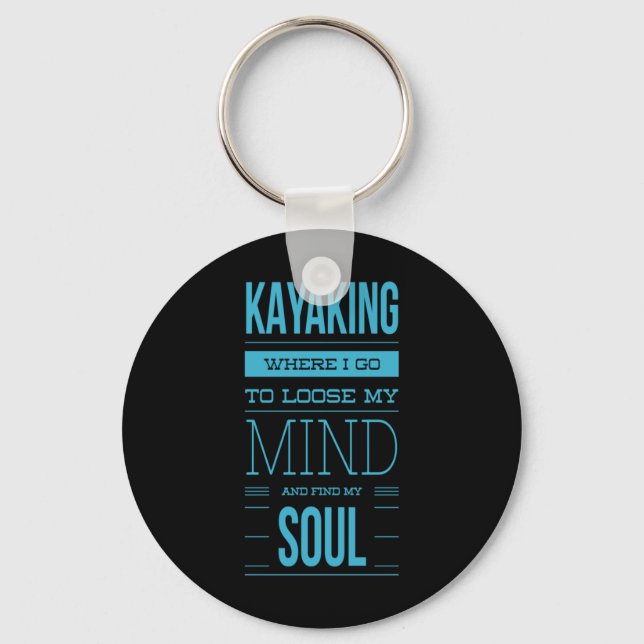Kayaking Where I Go To Loose My Mind Keychain (Front)
