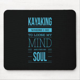 Kayaking Where I Go To Loose My Mind Mouse Pad