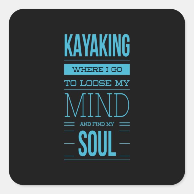 Kayaking Where I Go To Loose My Mind Square Sticker (Front)