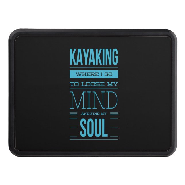 Kayaking Where I Go To Loose My Mind Trailer Hitch Cover (Front)