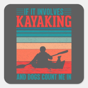 Kayaks and Dogs Count Me In  Square Sticker