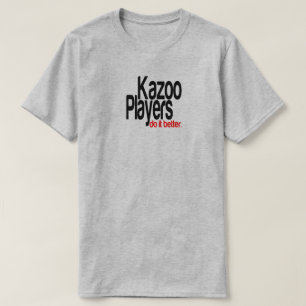 Kazoo Players Do It Better Joke T-Shirt