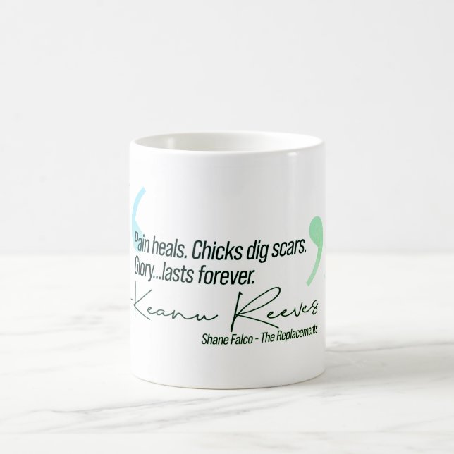 Keanu - Pain heals. Chicks dig scars. Coffee Mug (Center)