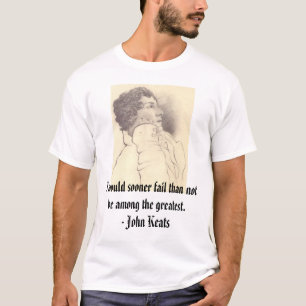 keats, I would sooner fail than not be among th... T-Shirt
