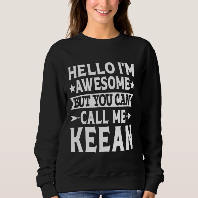 Keean Funny First Name Hello I'm Awesome Call Me K Sweatshirt (Front)