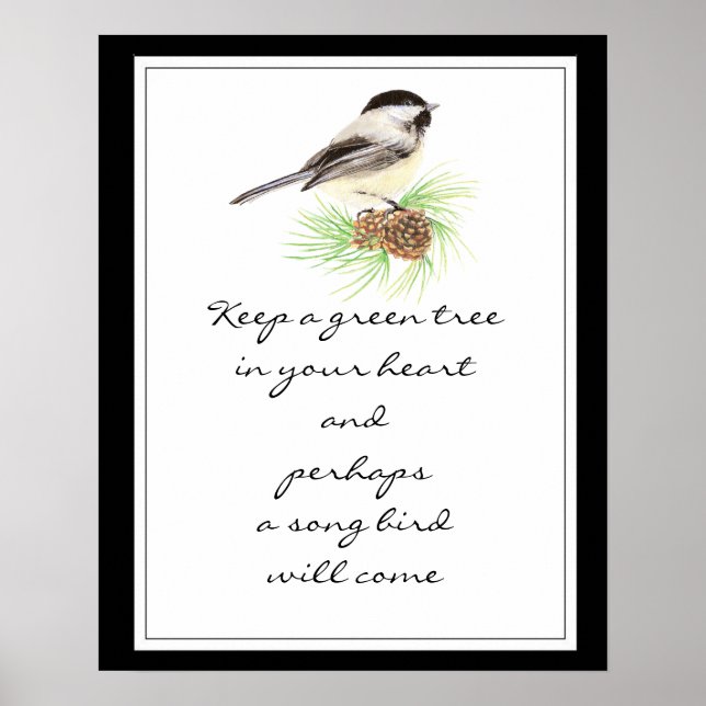 Keep a Green Tree in Your Heart Chickadee  Bird Poster (Front)