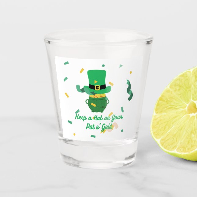 Keep a Hat on Your Pot o' Gold on a  Shot Glass (Front)