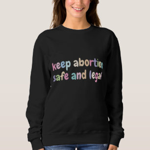 Keep Abortion Safe And Legal Women's Rights Pro Ch Sweatshirt