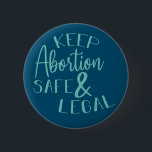 Keep Abortion Safe & Legal Pro-Choice Teal 2 Inch Round Button<br><div class="desc">Keep Abortion Safe & Legal Pro-Choice</div>