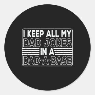 Keep All My Dad Jokes In A Dad-a-base Daddy Father Classic Round Sticker