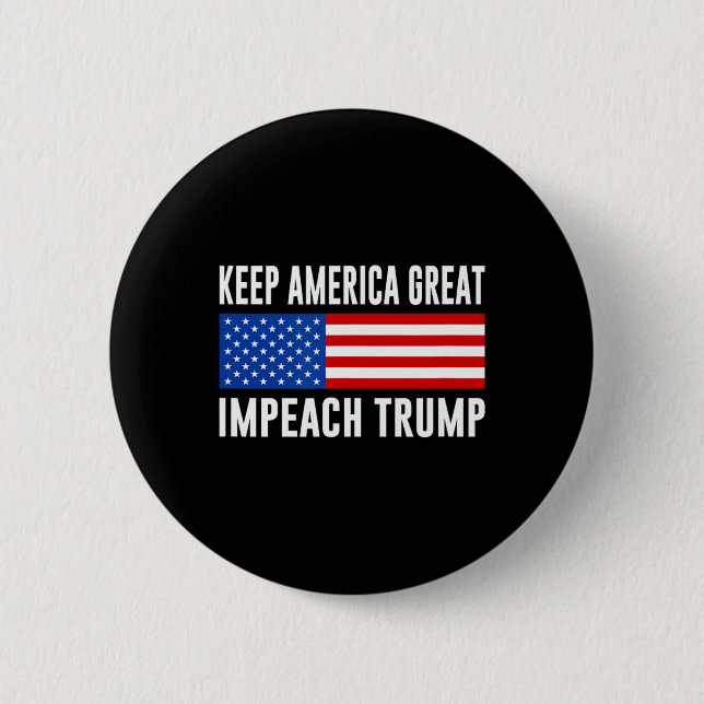 Keep America Great - Impeach Trump -  2 Inch Round Button (Front)