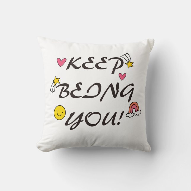 Keep Being You Throw Pillow (Front)