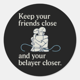Keep Belayer Closer Climbing Gear Embrace  Classic Round Sticker