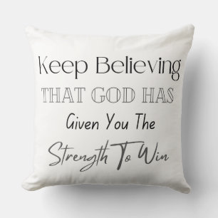 Keep Believing That God Has Given You The Strength Throw Pillow