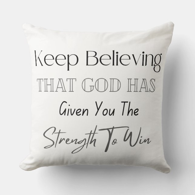 Keep Believing That God Has Given You The Strength Throw Pillow (Front)