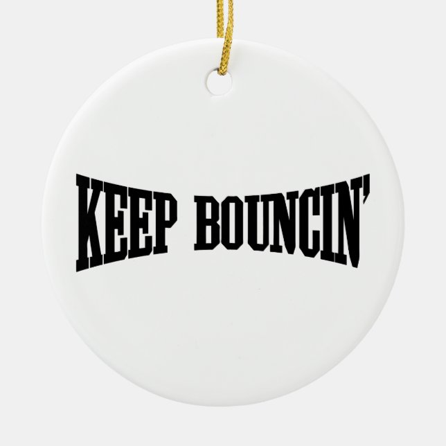 Keep Bouncin' Ceramic Ornament (Front)