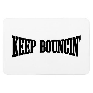 Keep Bouncin' Magnet