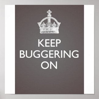 Keep Buggering On - Cool Grey Poster