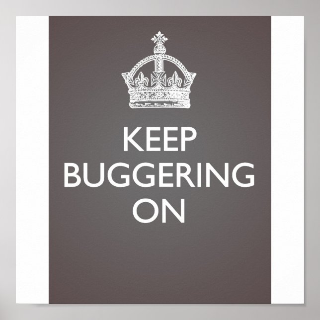 Keep Buggering On - Cool Grey Poster (Front)