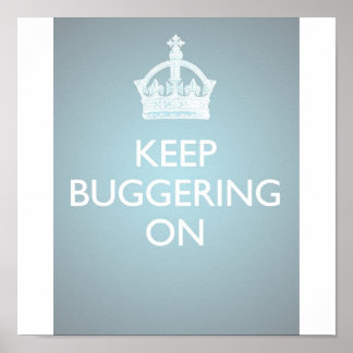 Keep Buggering On - Ice Blue Poster