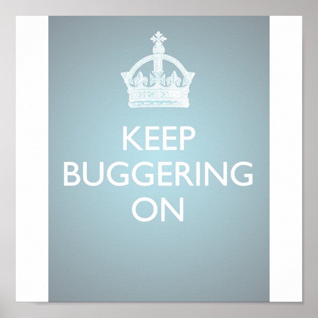 Keep Buggering On - Ice Blue Poster (Front)